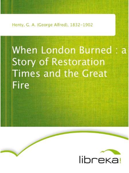 When London Burned : a Story of Restoration Times and the Great Fire