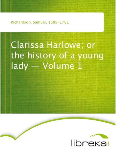 Clarissa Harlowe; or the history of a young lady - Volume 1