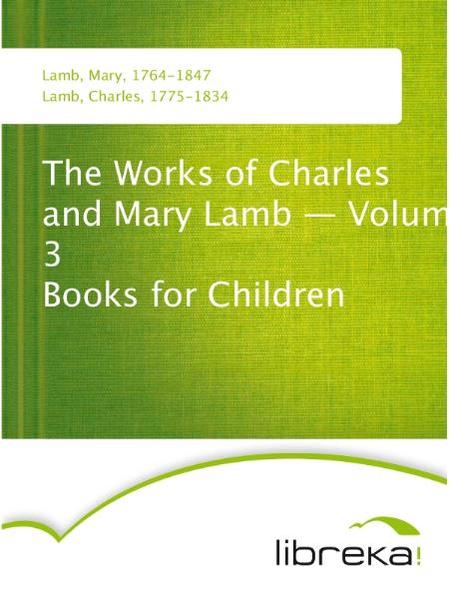The Works of Charles and Mary Lamb - Volume 3 Books for Children