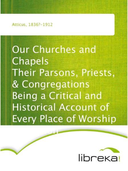Our Churches and Chapels Their Parsons, Priests, & Congregations Being a Critical and Historical Account of Every Place of Worship in Preston