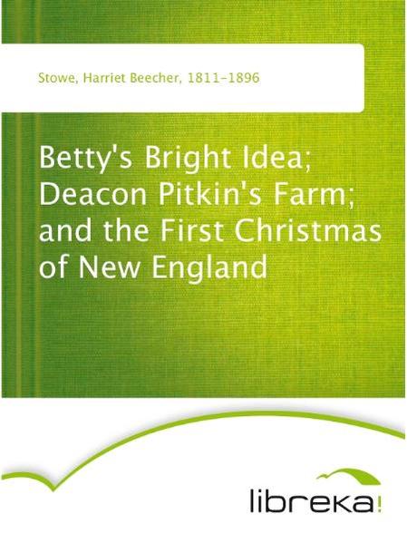 Betty's Bright Idea; Deacon Pitkin's Farm; and the First Christmas of New England