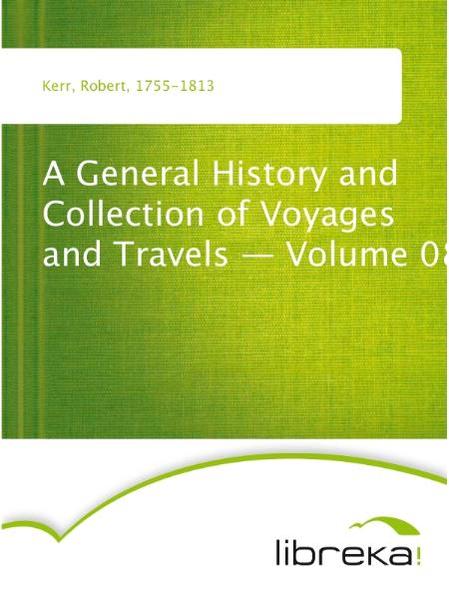 A General History and Collection of Voyages and Travels - Volume 08