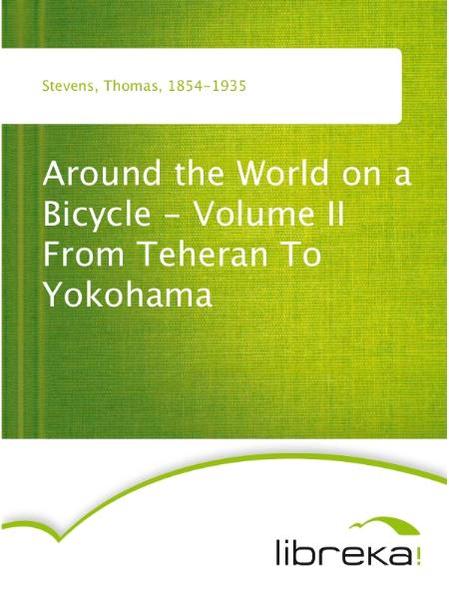 Around the World on a Bicycle - Volume II From Teheran To Yokohama