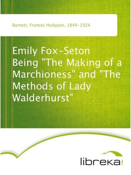 Emily Fox-Seton Being "The Making of a Marchioness" and "The Methods of Lady Walderhurst"