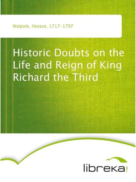 Historic Doubts on the Life and Reign of King Richard the Third