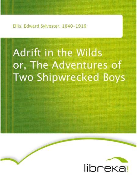 Adrift in the Wilds or, The Adventures of Two Shipwrecked Boys