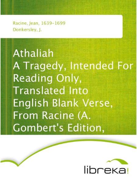 Athaliah A Tragedy, Intended For Reading Only, Translated Into English Blank Verse, From Racine (A. Gombert's Edition, 1825)
