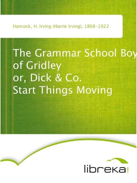 The Grammar School Boys of Gridley or, Dick & Co. Start Things Moving