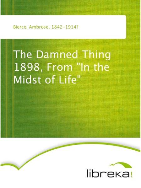 The Damned Thing 1898, From "In the Midst of Life"
