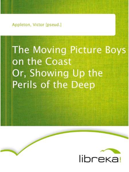 The Moving Picture Boys on the Coast Or, Showing Up the Perils of the Deep