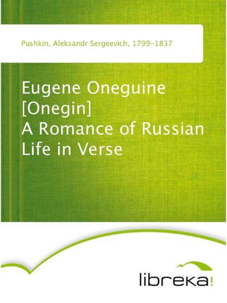 Eugene Oneguine [Onegin] A Romance of Russian Life in Verse