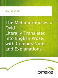 The Metamorphoses of Ovid Literally Translated into English Prose, with Copious Notes and Explanations