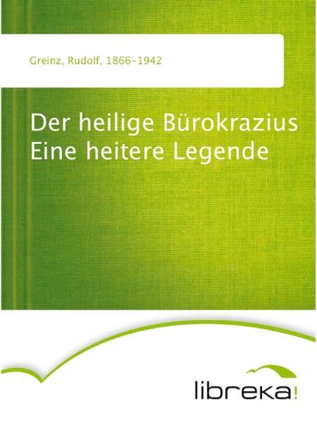 Der heilige Bürokrazius Eine heitere Legende
