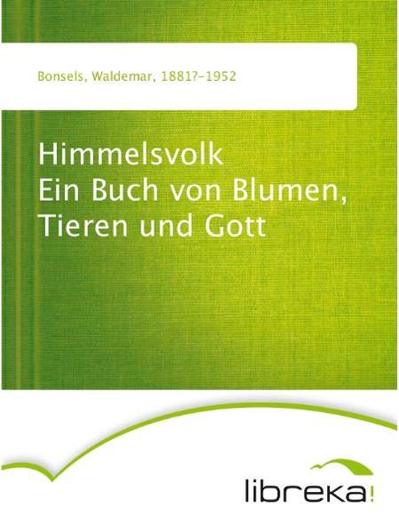 Himmelsvolk Ein Buch von Blumen, Tieren und Gott