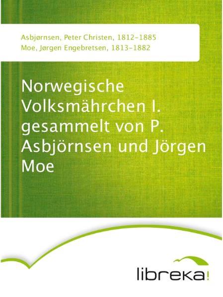 Norwegische Volksmährchen I. gesammelt von P. Asbjörnsen und Jörgen Moe