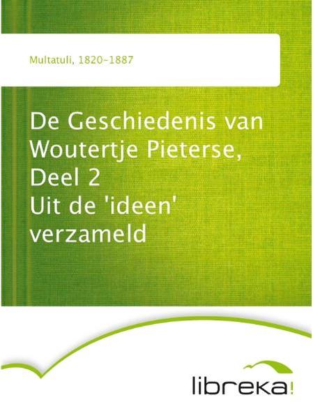De Geschiedenis van Woutertje Pieterse, Deel 2 Uit de 'ideen' verzameld