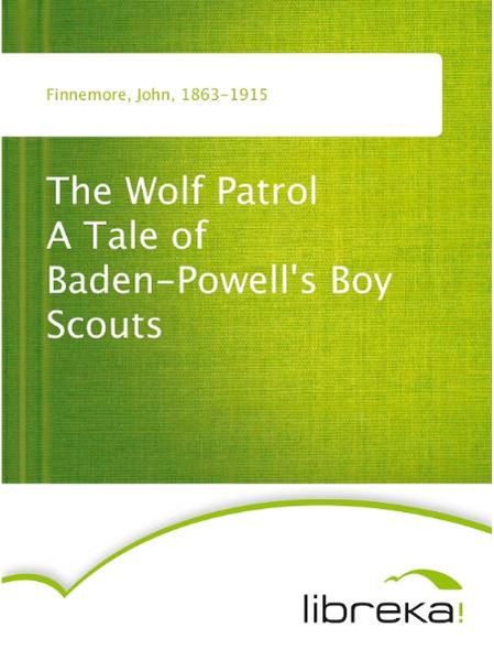 The Wolf Patrol A Tale of Baden-Powell's Boy Scouts