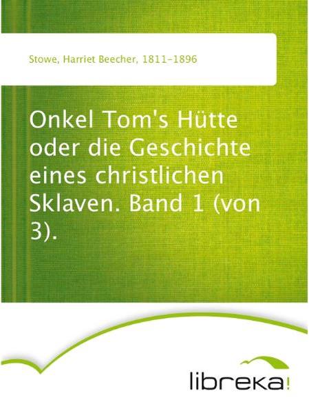 Onkel Tom's Hütte oder die Geschichte eines christlichen Sklaven. Band 1 (von 3).