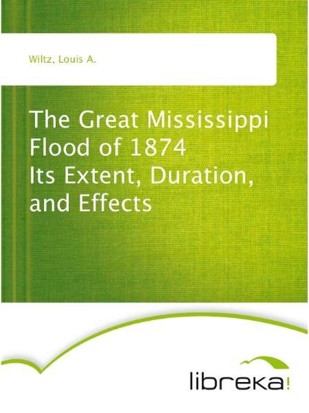 The Great Mississippi Flood of 1874 Its Extent, Duration, and Effects