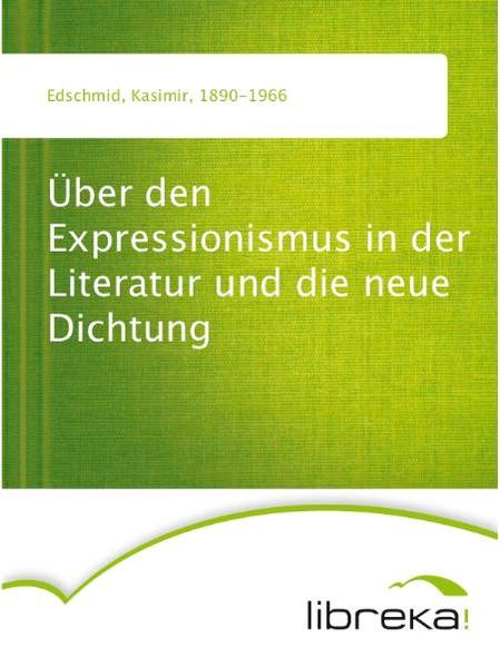 Über den Expressionismus in der Literatur und die neue Dichtung