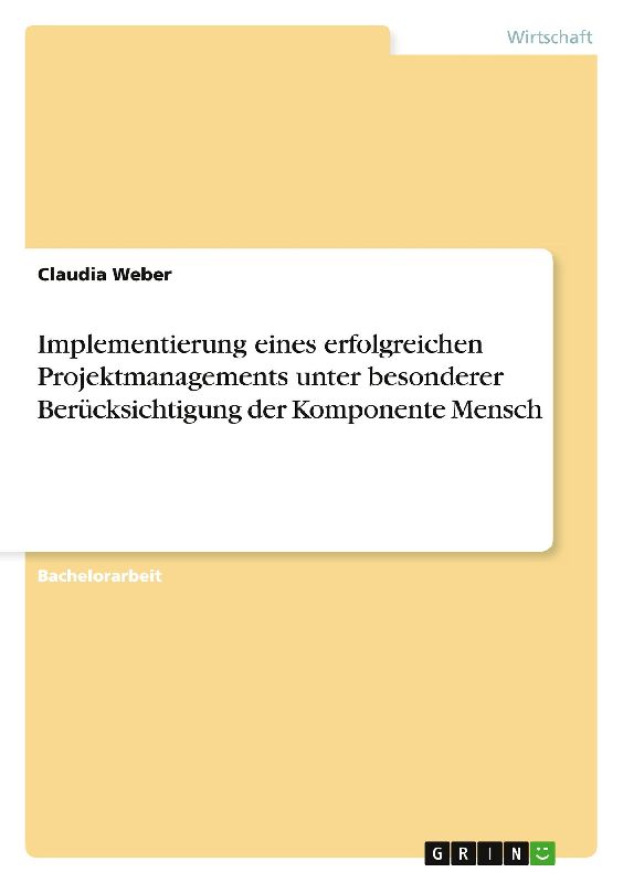 Implementierung eines erfolgreichen Projektmanagements unter besonderer Berücksichtigung der Komponente Mensch