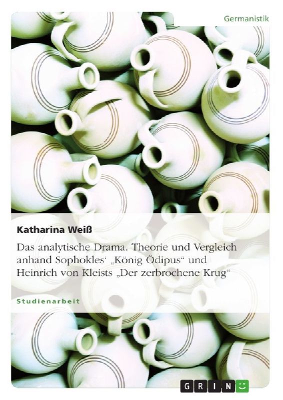 Das analytische Drama. Theorie und Vergleich anhand Sophokles' "König Ödipus" und Heinrich von Kleists "Der zerbrochene Krug"