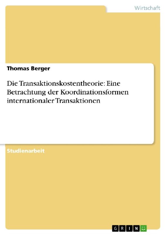Die Transaktionskostentheorie: Eine Betrachtung der Koordinationsformen internationaler Transaktionen