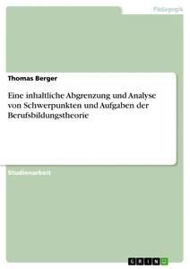 Eine inhaltliche Abgrenzung und Analyse von Schwerpunkten und Aufgaben der Berufsbildungstheorie