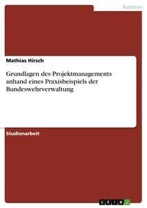 Grundlagen des Projektmanagements anhand eines Praxisbeispiels der Bundeswehrverwaltung