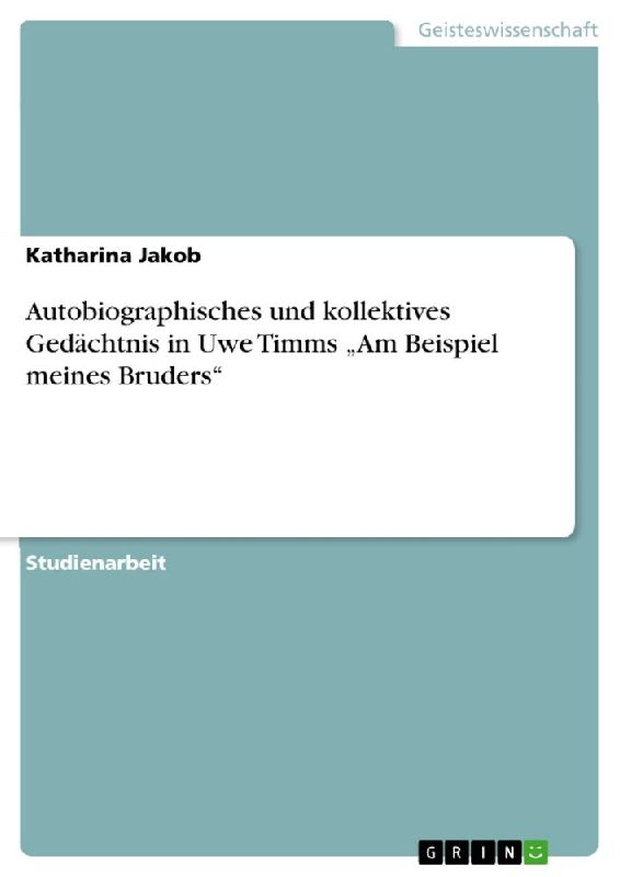Autobiographisches und kollektives Gedächtnis in Uwe Timms "Am Beispiel meines Bruders"