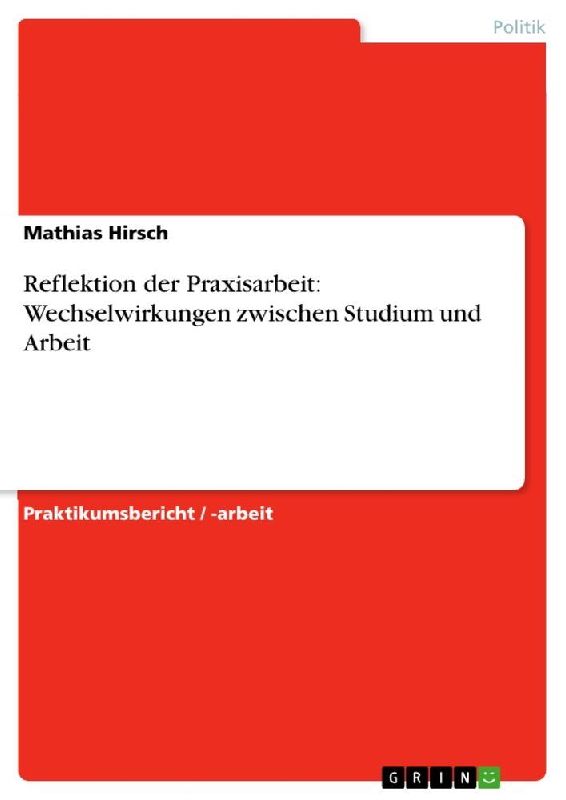 Reflektion der Praxisarbeit: Wechselwirkungen zwischen Studium und Arbeit