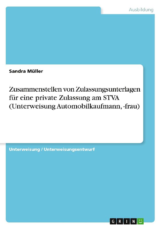 Zusammenstellen von Zulassungsunterlagen für eine private Zulassung am STVA (Unterweisung Automobilkaufmann, -frau)