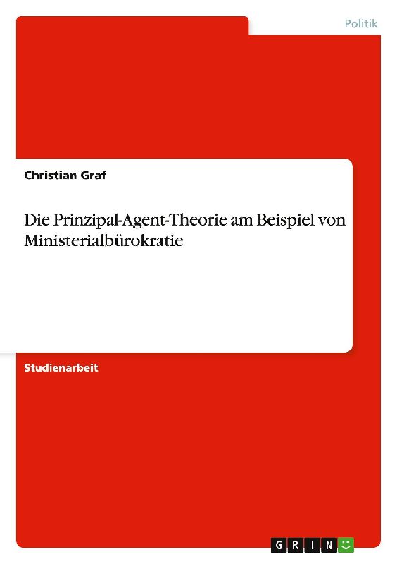 Die Prinzipal-Agent-Theorie am Beispiel von Ministerialbürokratie