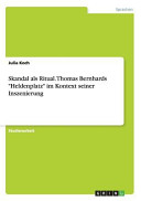 Skandal als Ritual. Thomas Bernhards "Heldenplatz" im Kontext seiner Inszenierung
