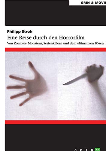 Eine Reise durch den Horrorfilm. Von Zombies, Monstern, Serienkillern und dem ultimativen Bösen