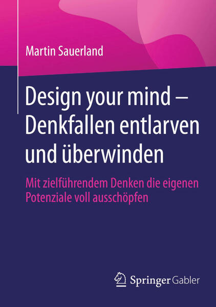 Design your mind – Denkfallen entlarven und überwinden