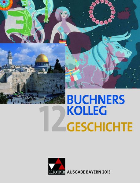 Buchners Kolleg Geschichte – Ausgabe Bayern 2013 / Buchners Kolleg Geschichte Bayern 12 – 2013