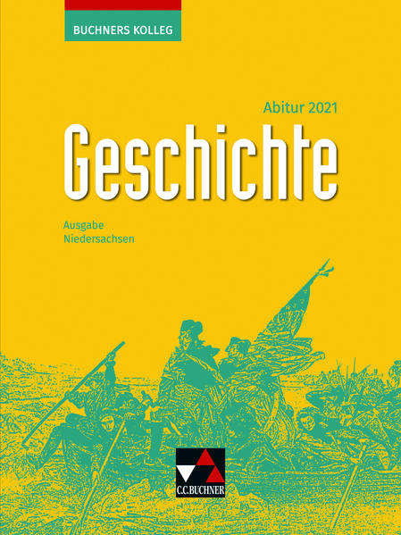 Buchners Kolleg Geschichte – Neue Ausgabe Niedersachsen / Buchners Kolleg Geschichte NI Abitur 2021