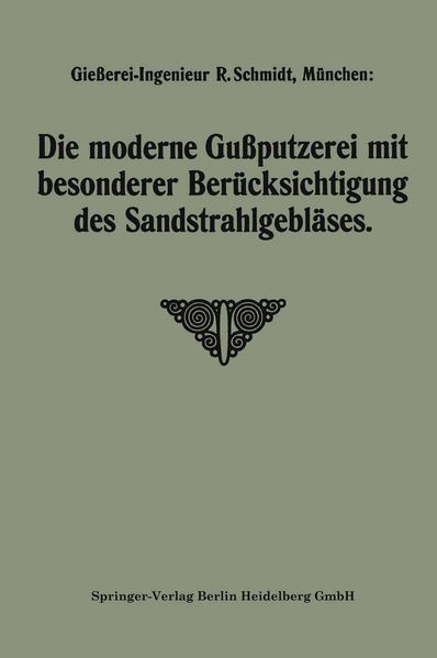 Die moderne Gußputzerei mit besonderer Berücksichtigung des Sandstrahlgebläses