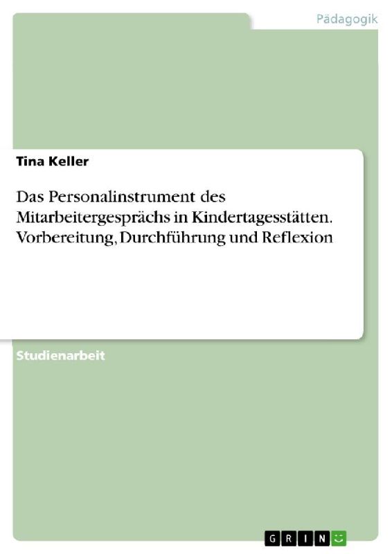 Das Personalinstrument des Mitarbeitergesprächs in Kindertagesstätten. Vorbereitung, Durchführung und Reflexion