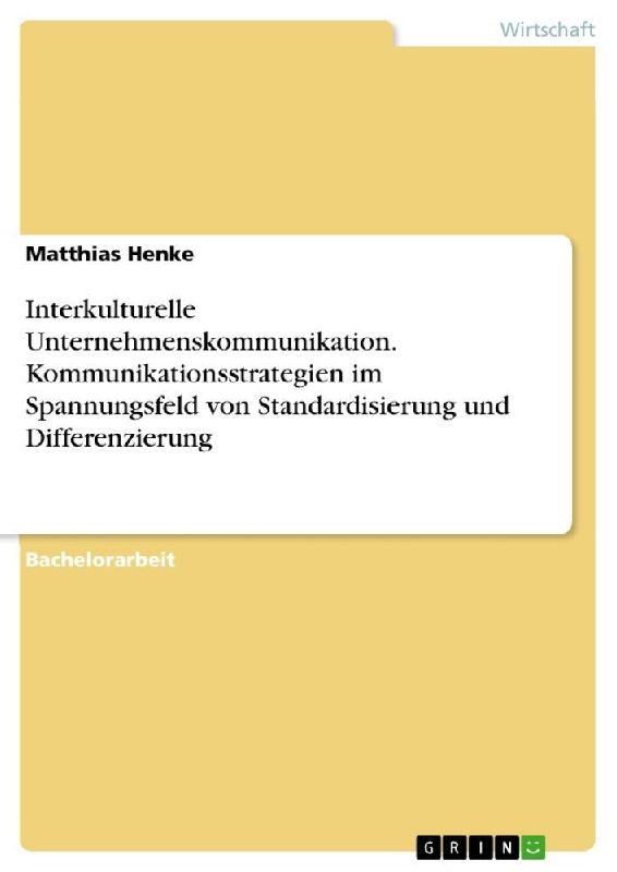 Interkulturelle Unternehmenskommunikation. Kommunikationsstrategien im Spannungsfeld von Standardisierung und Differenzierung