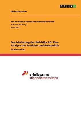 Das Marketing der ING-DiBa AG. Eine Analyse der Produkt- und Preispolitik