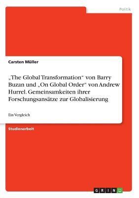 "The Global Transformation" von Barry Buzan und "On Global Order" von Andrew Hurrel. Gemeinsamkeiten ihrer Forschungsansätze zur Globalisierung