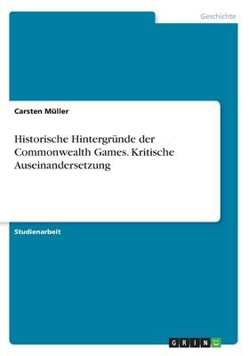 Historische Hintergründe der Commonwealth Games. Kritische Auseinandersetzung