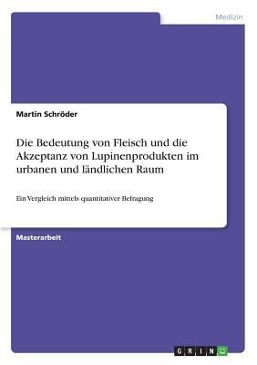 Die Bedeutung von Fleisch und die Akzeptanz von Lupinenprodukten im urbanen und ländlichen Raum