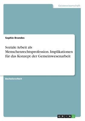 Soziale Arbeit als Menschenrechtsprofession. Implikationen für das Konzept der Gemeinwesenarbeit
