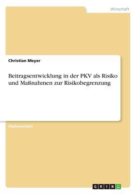 Beitragsentwicklung in der PKV als Risiko und Maßnahmen zur Risikobegrenzung