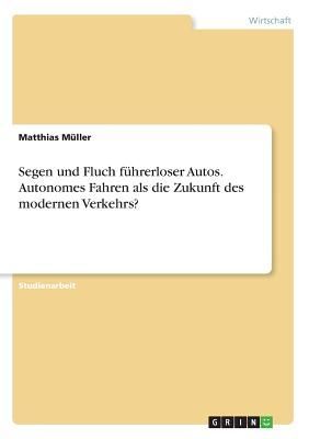 Segen und Fluch führerloser Autos. Autonomes Fahren als die Zukunft des modernen Verkehrs?