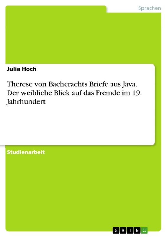 Therese von Bacherachts Briefe aus Java. Der weibliche Blick auf das Fremde im 19. Jahrhundert