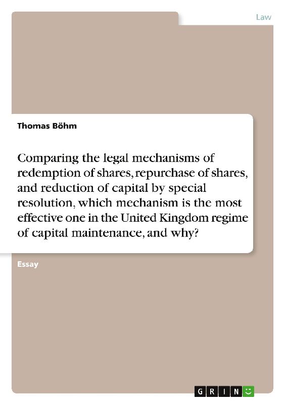 Comparing the legal mechanisms of redemption of shares, repurchase of shares, and reduction of capital by special resolution, which mechanism is the most effective one in the United Kingdom regime of capital maintenance, and why?